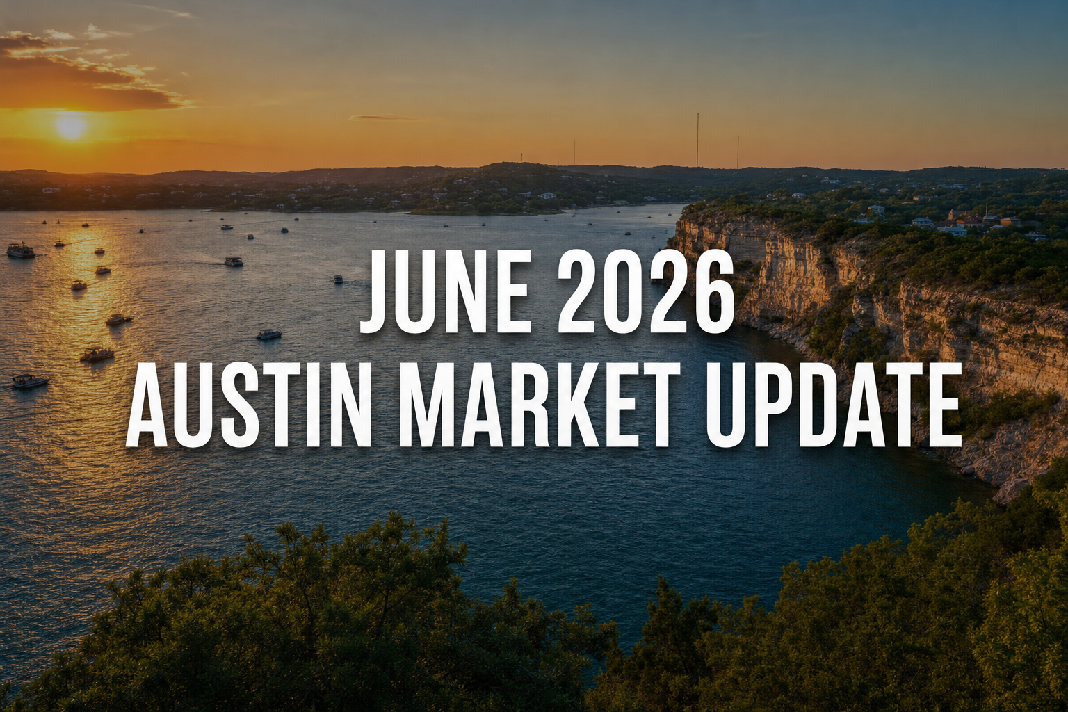 Austin Real Estate Market Recap: June 2026