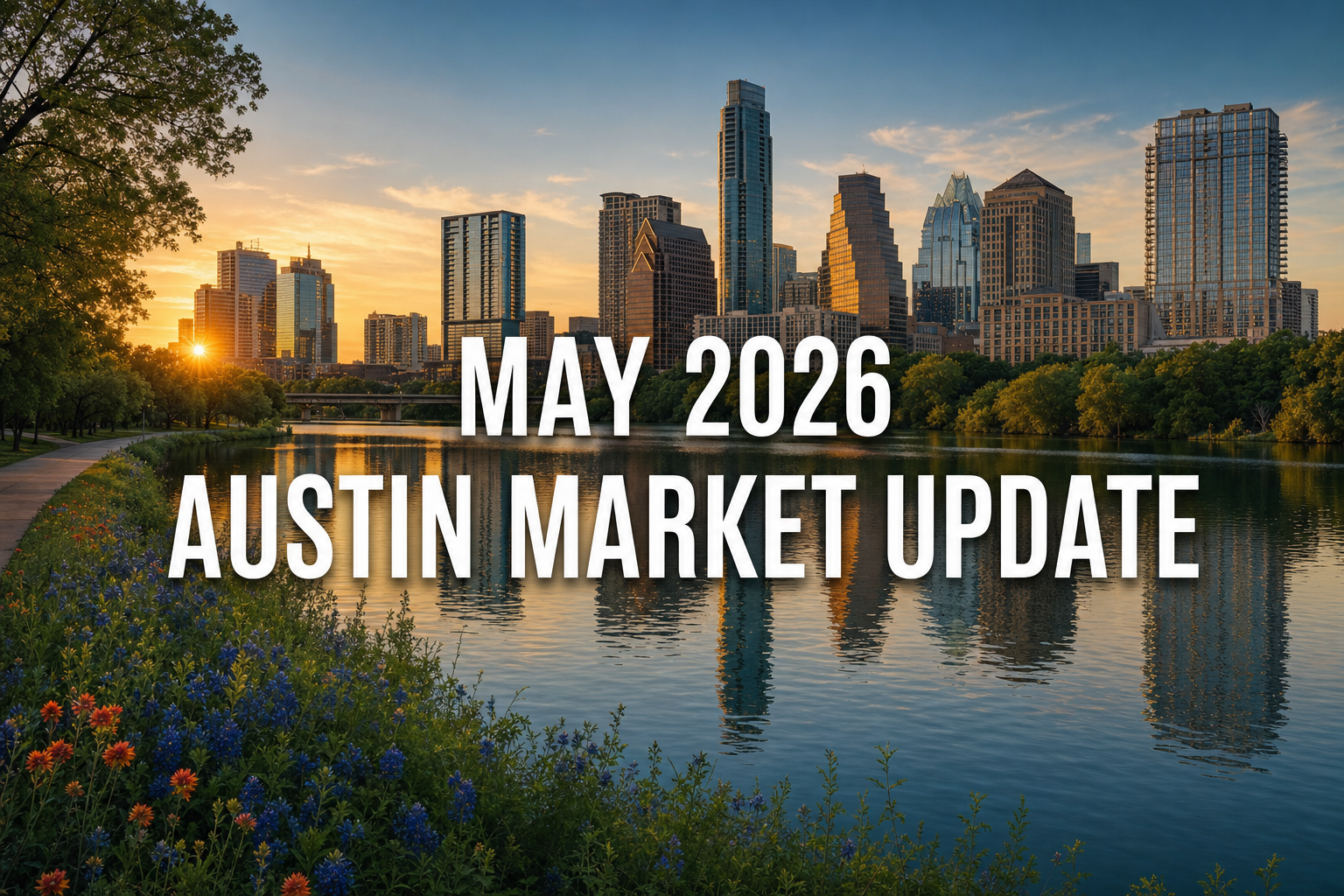 Austin Real Estate Market Recap: May 2026
